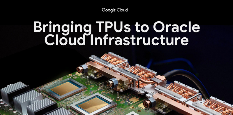 Oracle To Deploy Google TPUs On OCI In Multi-Gigawatt Deal